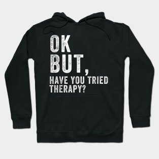 ok but have you tried therapy c8 Hoodie